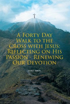 A Forty Day Walk to the Cross with Jesus (eBook, ePUB) - Coker, H Bill