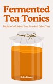 Fermented Tea Tonics: Beginner's Guide to Jun, Pu-erh & Other Teas (eBook, ePUB)