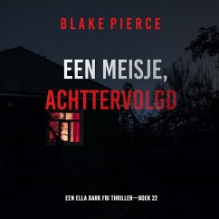Cover Een Meisje Achtervolgd (Een Ella Dark FBI Thriller—Boek 22) (MP3-Download)