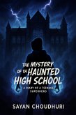 The Mystery of the Haunted High School: A Diary of a Teenage Superhero (Short Story Book) (eBook, ePUB) The Mystery of the Haunted High School: A Diary of a Teenage Superhero (Short Story Book) (eBook, ePUB)