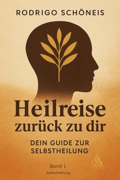 Heilreise zurück zu dir Selbst (eBook, ePUB) - Schöneis, Rodrigo