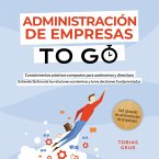 Administración de Empresas to Go – Conocimientos prácticos compactos para autónomos y directivos: Entiende fácilmente las relaciones económicas y toma decisiones fundamentadas – incl. glosario de administración de empresas (MP3-Download)