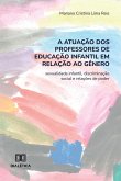 A atuação dos professores de Educação Infantil em relação ao gênero (eBook, ePUB) A atuação dos professores de Educação Infantil em relação ao gênero (eBook, ePUB)