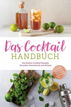 Cover Das Cocktail Handbuch: Die besten Cocktail Rezepte für jeden Geschmack und Anlass - inkl. Aperitifs, Longdrinks, alkoholfreien Cocktails, Shots u.v.m. (eBook, ePUB)