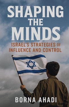 Shaping the Minds: Israel's Strategies of Influence and Control (eBook, ePUB) Cover Shaping the Minds: Israel's Strategies of Influence and Control (eBook, ePUB)