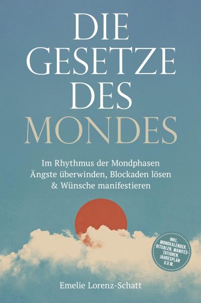Die Gesetze des Mondes: Im Rhythmus der Mondphasen Ängste überwinden, Blockaden lösen & Wünsche manifestieren - inkl. Mondkalender, Ritualen, Manifestationen, Jahresplan u.v.m. (eBook, ePUB) Die Gesetze des Mondes: Im Rhythmus der Mondphasen Ängste überwinden, Blockaden lösen & Wünsche manifestieren - inkl. Mondkalender, Ritualen, Manifestationen, Jahresplan u.v.m. (eBook, ePUB)