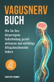 Vagusnerv Buch: Wie Sie Ihre körpereigene Selbstheilung gezielt aktivieren und vielfältige Alltagsbeschwerden lindern - inkl. 10-Minuten-Routinen, Erste-Hilfe-Übungen & Meditationen (eBook, ePUB)
