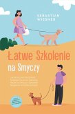 Latwe Szkolenie na Smyczy: Jak Wzorcowo Wychowac Swojego Psa przez Zabawna Nauka na Smyczy i Sprawnie Reagowac w Kazdej Sytuacji - Wraz z Najlepszymi Cwiczeniami i Wskazówkami (eBook, ePUB)