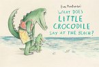 What Does Little Crocodile Say At the Beach? (eBook, ePUB) What Does Little Crocodile Say At the Beach? (eBook, ePUB)