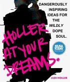 Holler at Your Dreams: Dangerously Inspiring Ideas for the Wildly Dope Soul (eBook, ePUB)