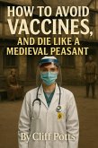 How to Avoid Vaccines, and Die Like a Medieval Peasant (eBook, ePUB)