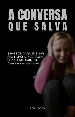 Cover A CONVERSA QUE SALVA: 5 passos para ensinar seu filho a proteger o próprio corpo (sem tabus e sem medo) (eBook, ePUB)