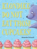 Klondike, Do Not Eat Those Cupcakes! (eBook, ePUB) Klondike, Do Not Eat Those Cupcakes! (eBook, ePUB)