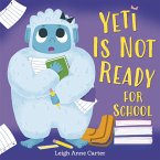 Yeti Is Not Ready for School (eBook, ePUB)