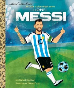 Cover Mi Little Golden Book sobre Lionel Messi (My Little Golden Book About Lionel Messi Spanish Edition) (eBook, ePUB)