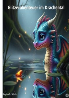 Glitzerabenteuer im Drachental - Schulz, Regina