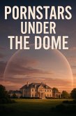 Pornstars Under the Dome (eBook, ePUB) Pornstars Under the Dome (eBook, ePUB)