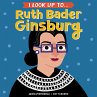I Look Up To... Ruth Bader Ginsburg... - Bild 1