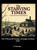 The Starving Times - Voices From The Irish Famine. Donegal -1846. (The O'Donnell Family, Donegal, Ireland, 1846, #2) (eBook, ePUB) The Starving Times - Voices From The Irish Famine. Donegal -1846. (The O'Donnell Family, Donegal, Ireland, 1846, #2) (eBook, ePUB)