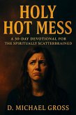 Holy Hot Mess: A 30-Day Devotional for the Spiritually Scatterbrained (eBook, ePUB)