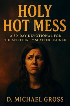 Cover Holy Hot Mess: A 30-Day Devotional for the Spiritually Scatterbrained (eBook, ePUB)