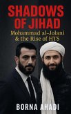 Shadows of Jihad: Mohammad al-Jolani & the Rise of HTS (eBook, ePUB) Shadows of Jihad: Mohammad al-Jolani & the Rise of HTS (eBook, ePUB)