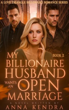My Billionaire Husband Wants An Open Marriage (eBook, ePUB) - Kendra, Anna