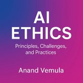 AI Ethics Principles, Challenges, and Practices (eBook, ePUB)
