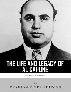 The Life and Legacy of Al Capone (eBook, ePUB)