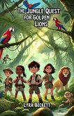 The Jungle Quest for Golden Lions (eBook, ePUB) The Jungle Quest for Golden Lions (eBook, ePUB)