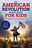 The American Revolution Made Easy for Kids (eBook, ePUB) The American Revolution Made Easy for Kids (eBook, ePUB)