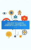 The Most Outlandish Conspiracy Theories That Someone Actually Believed (eBook, ePUB)