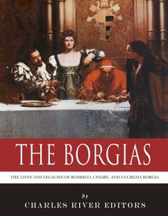 The Borgias (eBook, ePUB) - Charles River Editors