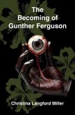 The Becoming of Gunther Ferguson (eBook, ePUB) The Becoming of Gunther Ferguson (eBook, ePUB)