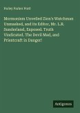 Mormonism Unveiled Zion's Watchman Unmasked, and its Editor, Mr. L.R. Sunderland, Exposed. Truth Vindicated. The Devil Mad, and Priestcraft in Danger!