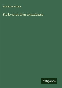 Fra le corde d'un contrabasso - Farina, Salvatore Fra le corde d'un contrabasso - Farina, Salvatore