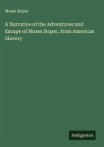 A Narrative of the Adventures and Escape of Moses Roper, from American Slavery A Narrative of the Adventures and Escape of Moses Roper, from American Slavery