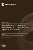New Advances in Algebra, Ring Theory and Homological Algebra, 2nd Edition New Advances in Algebra, Ring Theory and Homological Algebra, 2nd Edition