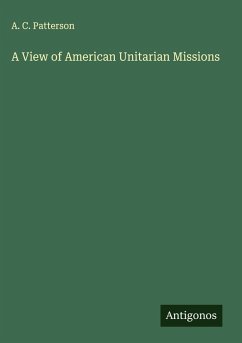 A View of American Unitarian Missions - Patterson, A. C.