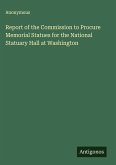 Report of the Commission to Procure Memorial Statues for the National Statuary Hall at Washington
