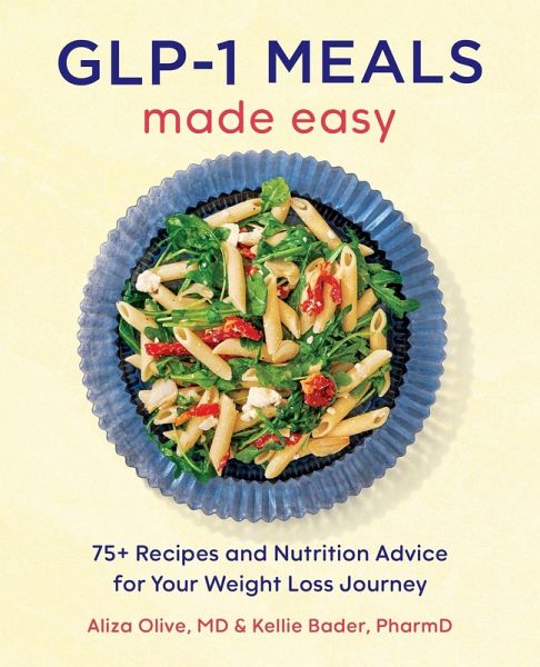 Glp-1 Meals Made Easy - Olive, Aliza; Bader, Kellie Glp-1 Meals Made Easy - Olive, Aliza; Bader, Kellie