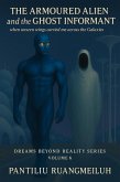 The Armoured Alien and the Ghost Informant (Dreams Beyond Reality Series, #6) (eBook, ePUB) The Armoured Alien and the Ghost Informant (Dreams Beyond Reality Series, #6) (eBook, ePUB)