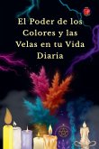 El Poder de los Colores y las Velas en tu Vida Diaria
