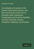 On the Medical Properties of the Natural Order Ranunculaceae, and More Particularly on the Uses of Sabadilla Seeds, Delphinium Straphisagria and Aconitum Napellus, and Their Alcaloids, Veratrai, Sabadiline, Delphinia, and Aconitine