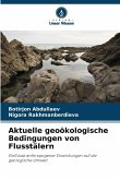 Aktuelle geoökologische Bedingungen von Flusstälern Aktuelle geoökologische Bedingungen von Flusstälern