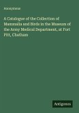 A Catalogue of the Collection of Mammalia and Birds in the Museum of the Army Medical Department, at Fort Pitt, Chatham