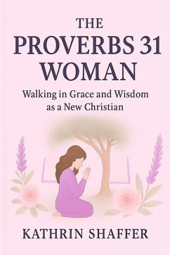 The Proverbs 31 Woman - Shaffer, Kathrin The Proverbs 31 Woman - Shaffer, Kathrin