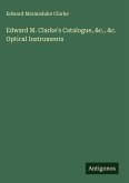 Edward M. Clarke's Catalogue, &c., &c. Optical Instruments