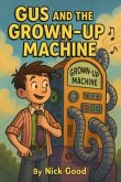 Gus and the Grown-Up Machine: (eBook, ePUB)