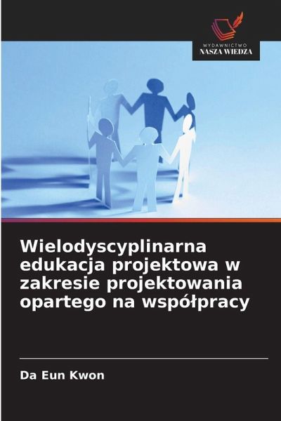 Wielodyscyplinarna edukacja projektowa w zakresie projektowania opartego na wspó¿pracy Wielodyscyplinarna edukacja projektowa w zakresie projektowania opartego na wspó¿pracy